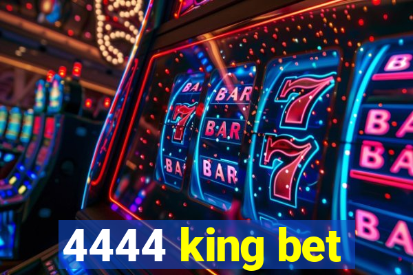 4444 king bet